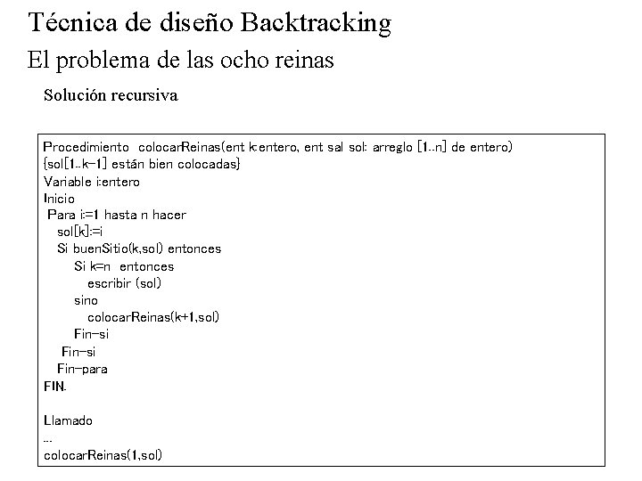 Técnica de diseño Backtracking El problema de las ocho reinas Solución recursiva Procedimiento colocar.