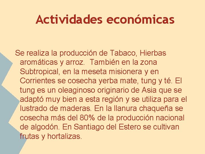 Actividades económicas Se realiza la producción de Tabaco, Hierbas aromáticas y arroz. También en