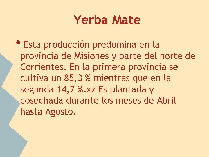 Yerba Mate • Esta producción predomina en la provincia de Misiones y parte del