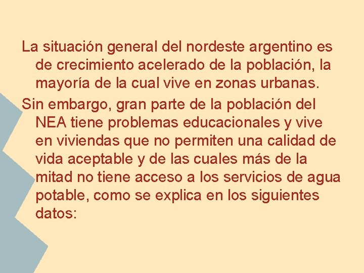La situación general del nordeste argentino es de crecimiento acelerado de la población, la