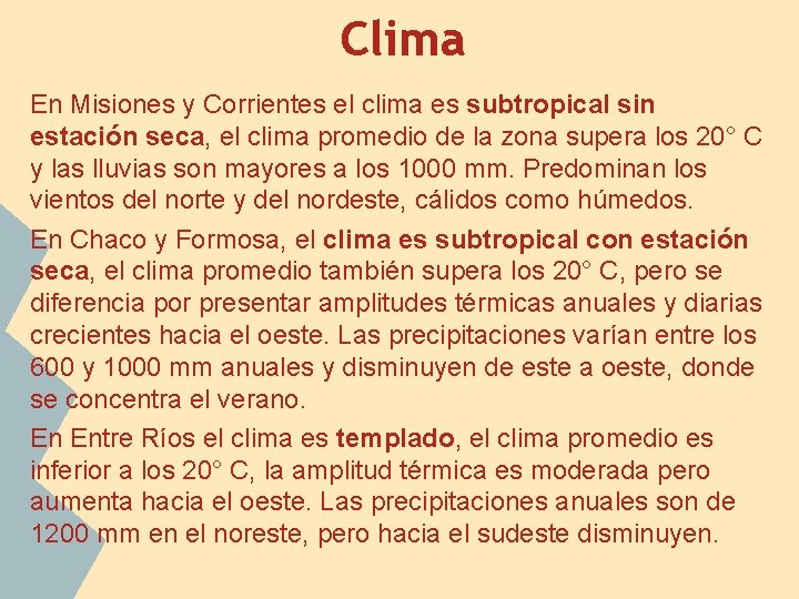 Clima En Misiones y Corrientes el clima es subtropical sin estación seca, el clima