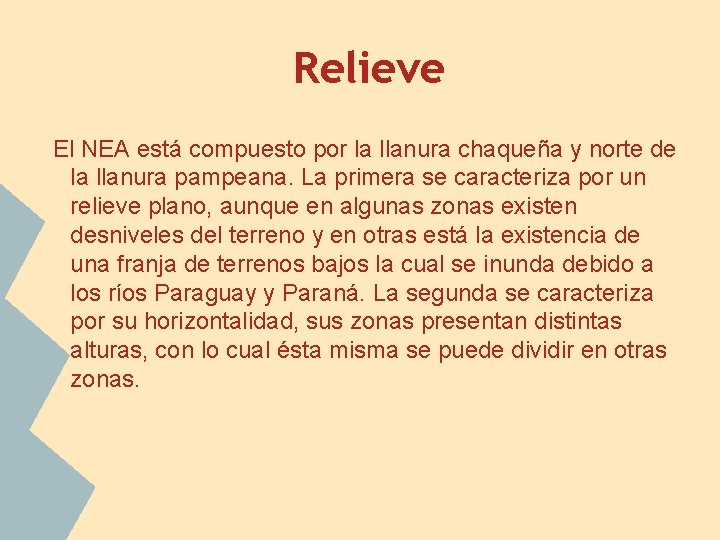 Relieve El NEA está compuesto por la llanura chaqueña y norte de la llanura