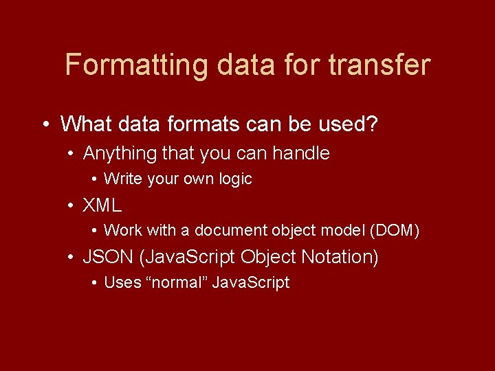 Formatting data for transfer • What data formats can be used? • Anything that