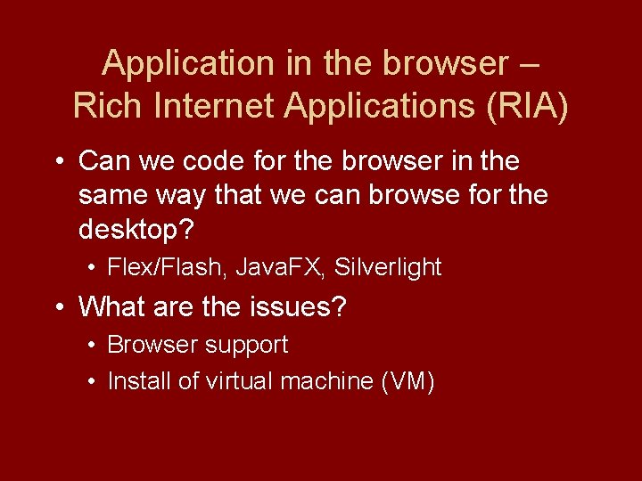 Application in the browser – Rich Internet Applications (RIA) • Can we code for