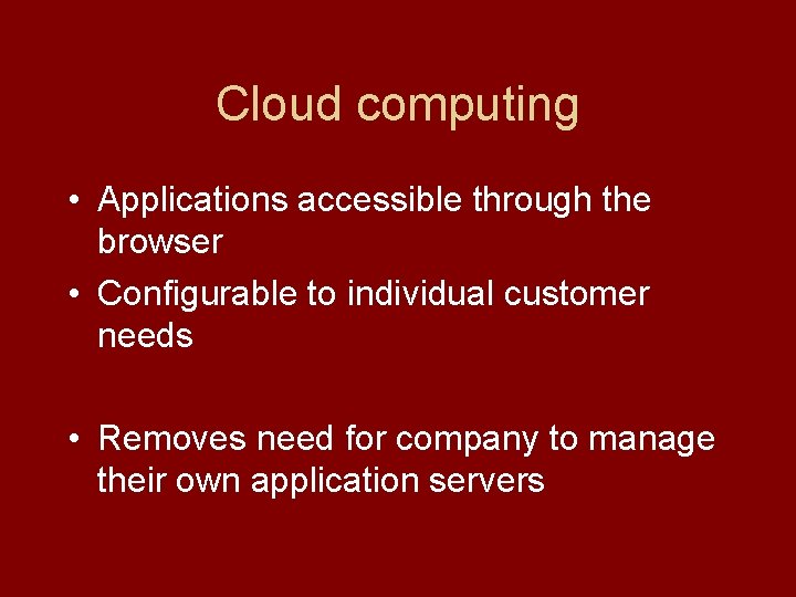 Cloud computing • Applications accessible through the browser • Configurable to individual customer needs