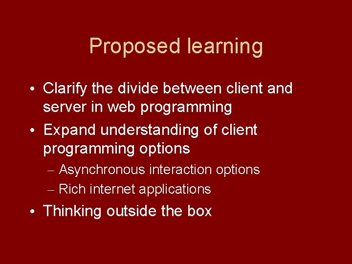 Proposed learning • Clarify the divide between client and server in web programming •