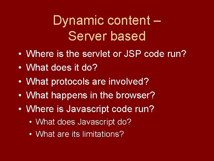 Dynamic content – Server based • • • Where is the servlet or JSP