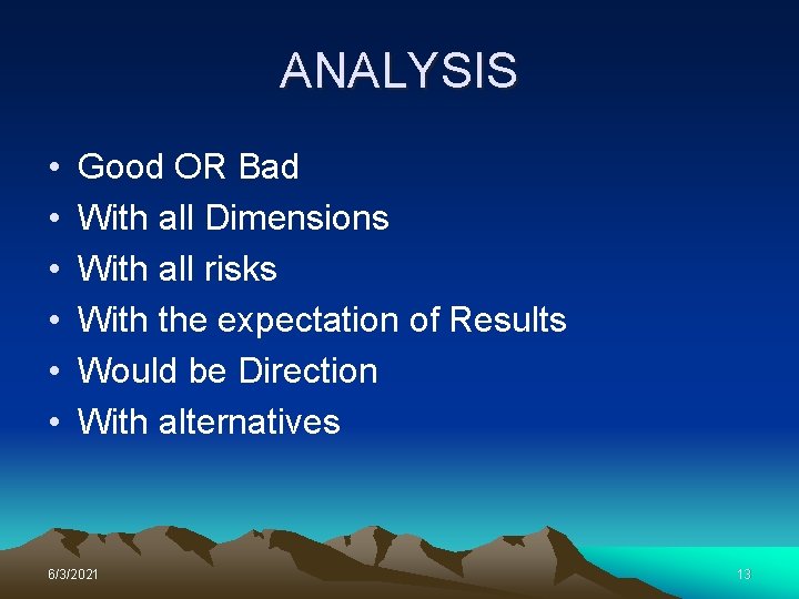 ANALYSIS • • • Good OR Bad With all Dimensions With all risks With