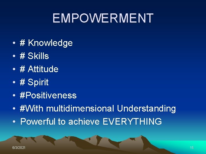 EMPOWERMENT • • # Knowledge # Skills # Attitude # Spirit #Positiveness #With multidimensional