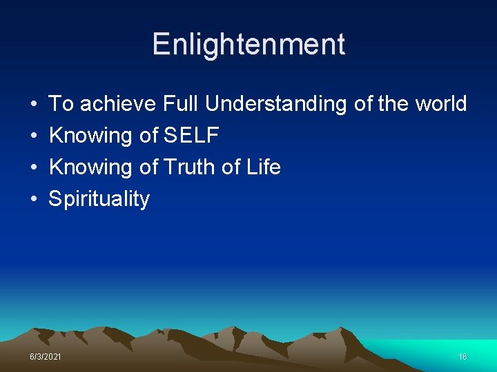 Enlightenment • • To achieve Full Understanding of the world Knowing of SELF Knowing