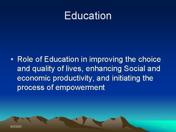 Education • Role of Education in improving the choice and quality of lives, enhancing