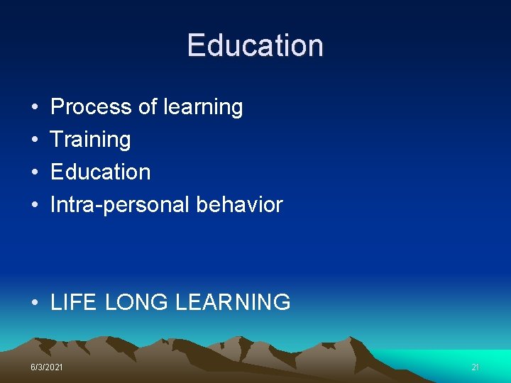 Education • • Process of learning Training Education Intra-personal behavior • LIFE LONG LEARNING