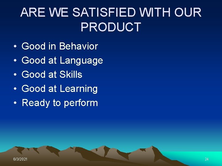 ARE WE SATISFIED WITH OUR PRODUCT • • • Good in Behavior Good at