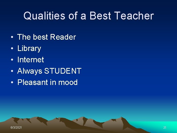 Qualities of a Best Teacher • • • The best Reader Library Internet Always