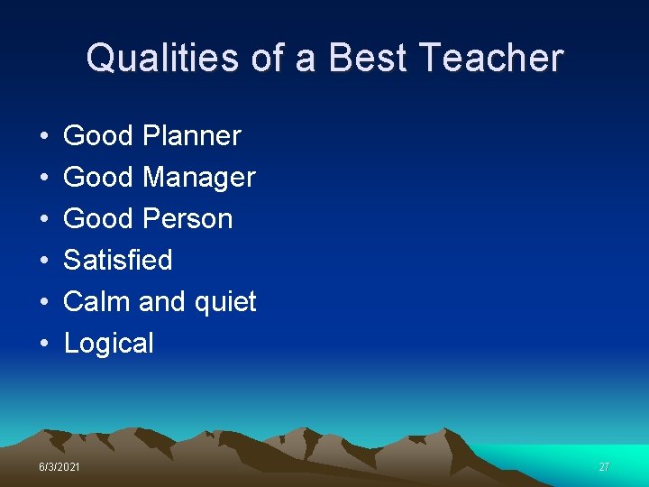 Qualities of a Best Teacher • • • Good Planner Good Manager Good Person