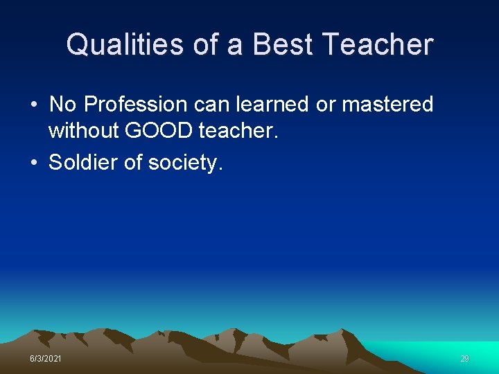 Qualities of a Best Teacher • No Profession can learned or mastered without GOOD