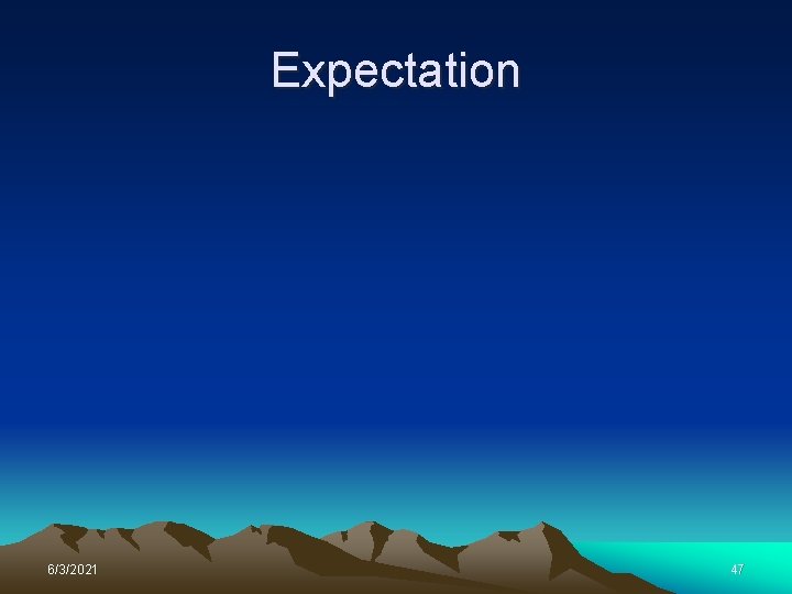 Expectation 6/3/2021 47 