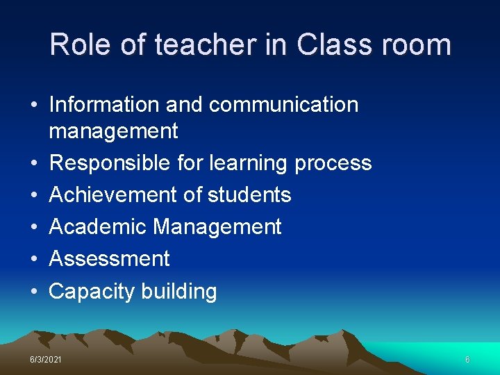 Role of teacher in Class room • Information and communication management • Responsible for