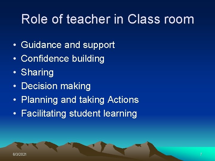 Role of teacher in Class room • • • Guidance and support Confidence building
