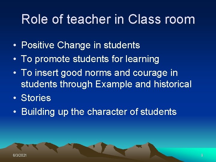 Role of teacher in Class room • Positive Change in students • To promote