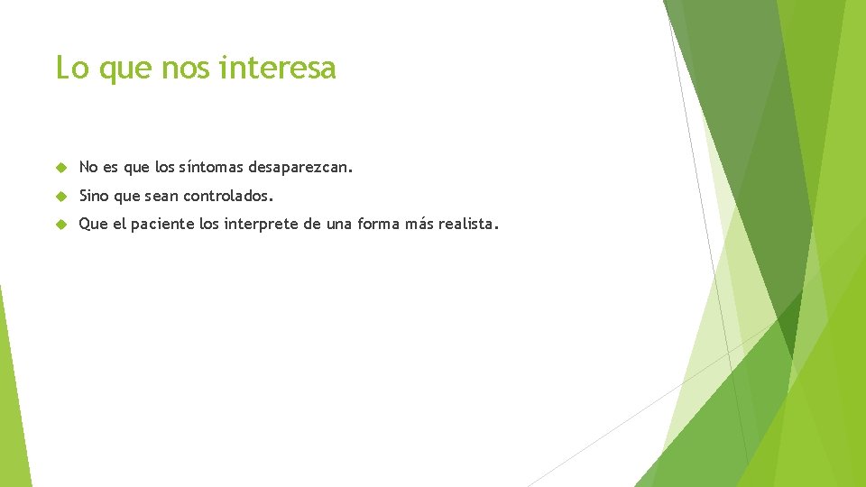 Lo que nos interesa No es que los síntomas desaparezcan. Sino que sean controlados.