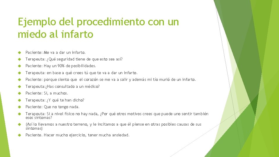 Ejemplo del procedimiento con un miedo al infarto Paciente: Me va a dar un