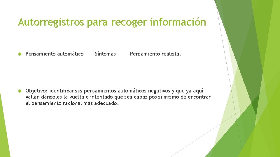 Autorregistros para recoger información Pensamiento automático Síntomas Pensamiento realista. Objetivo: identificar sus pensamientos automáticos