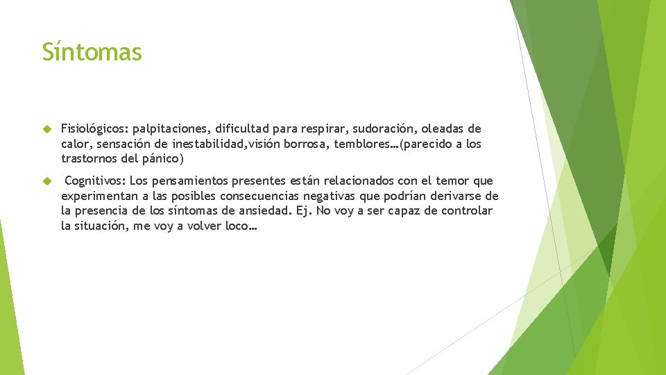 Síntomas Fisiológicos: palpitaciones, dificultad para respirar, sudoración, oleadas de calor, sensación de inestabilidad, visión