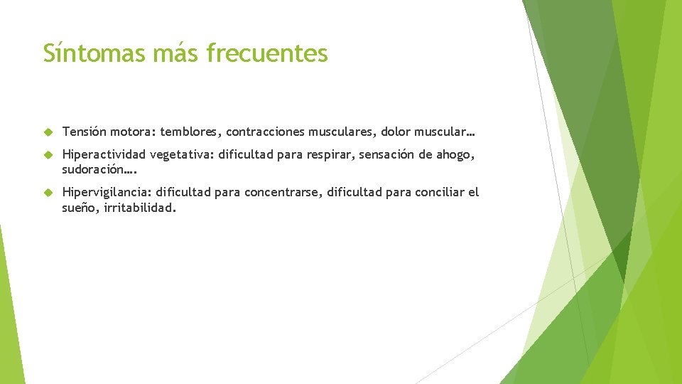 Síntomas más frecuentes Tensión motora: temblores, contracciones musculares, dolor muscular… Hiperactividad vegetativa: dificultad para