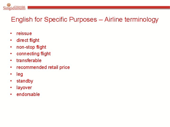 English for Specific Purposes – Airline terminology • • • reissue direct flight non-stop