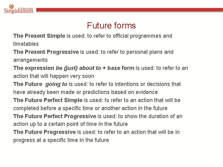 Future forms The Present Simple is used: to refer to official programmes and timetables