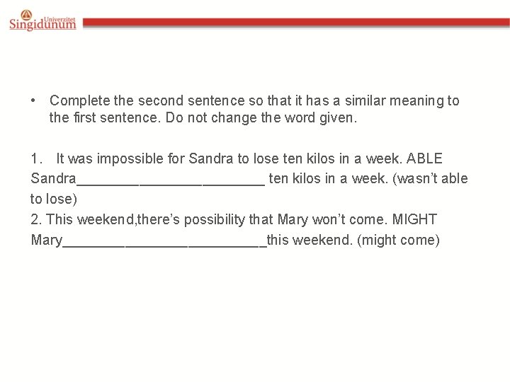  • Complete the second sentence so that it has a similar meaning to