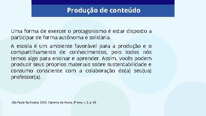 Produção de conteúdo Uma forma de exercer o protagonismo é estar disposto a participar