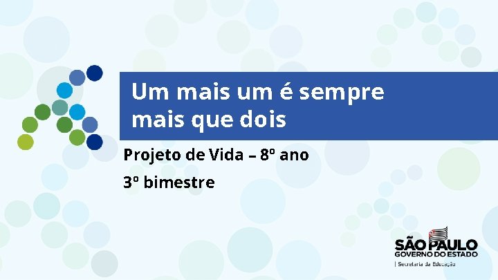 Um mais um é sempre mais que dois Projeto de Vida – 8º ano