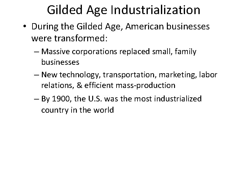 Gilded Age Industrialization • During the Gilded Age, American businesses were transformed: – Massive