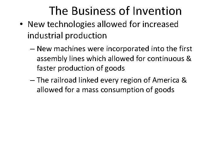 The Business of Invention • New technologies allowed for increased industrial production – New The Business of Invention • New technologies allowed for increased industrial production – New