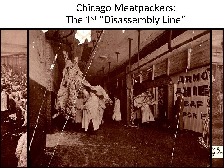 Chicago Meatpackers: The 1 st “Disassembly Line” 