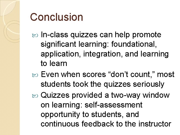 Conclusion In-class quizzes can help promote significant learning: foundational, application, integration, and learning to