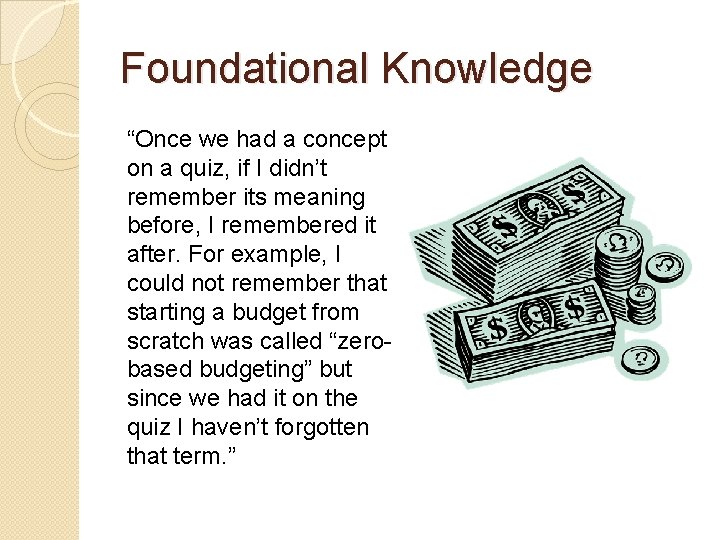 Foundational Knowledge “Once we had a concept on a quiz, if I didn’t remember