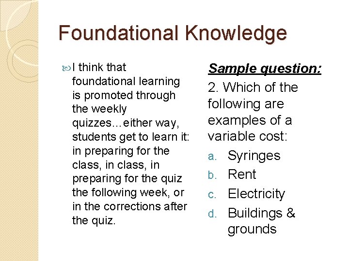 Foundational Knowledge I think that foundational learning is promoted through the weekly quizzes…either way,