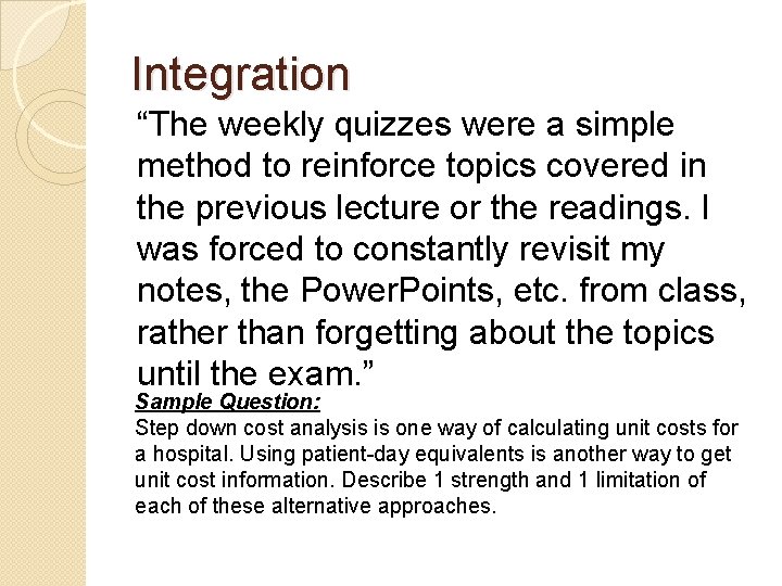 Integration “The weekly quizzes were a simple method to reinforce topics covered in the