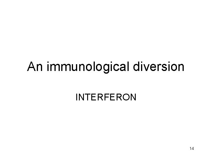 An immunological diversion INTERFERON 14 