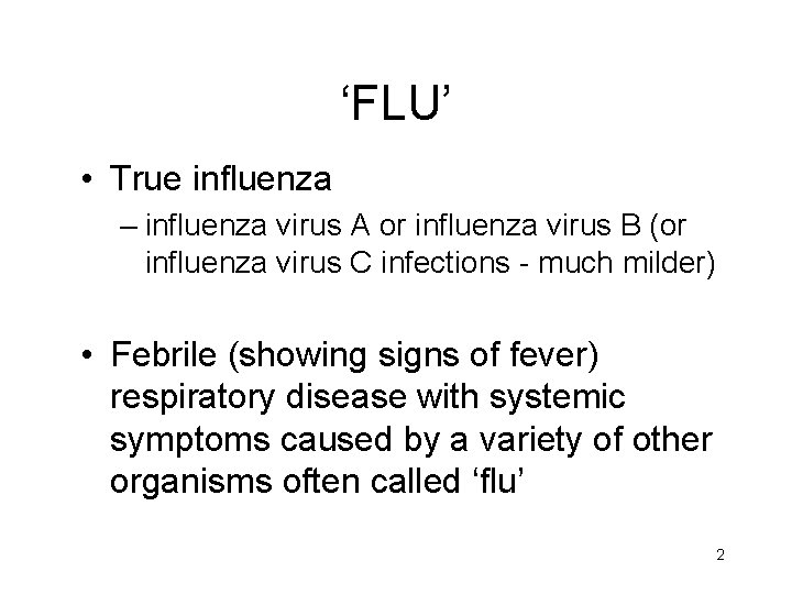 ‘FLU’ • True influenza – influenza virus A or influenza virus B (or influenza