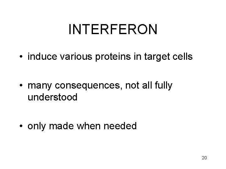 INTERFERON • induce various proteins in target cells • many consequences, not all fully