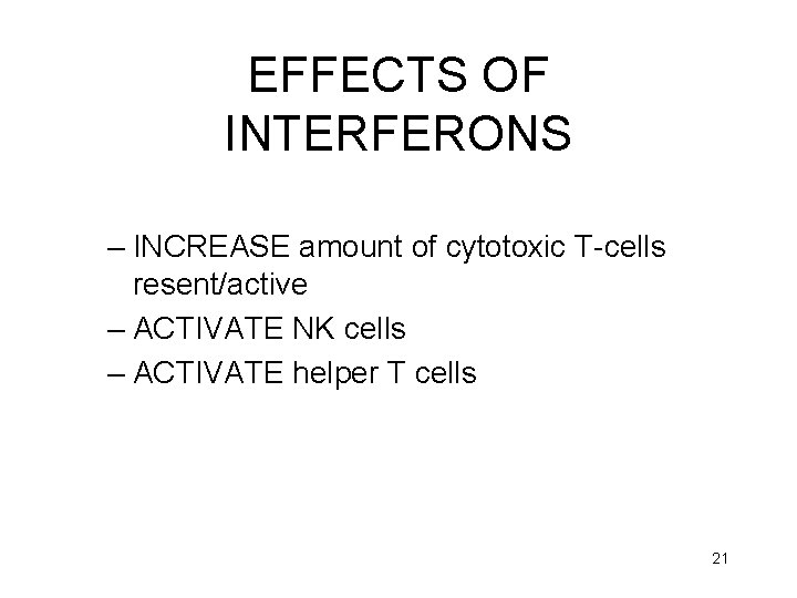 EFFECTS OF INTERFERONS – INCREASE amount of cytotoxic T-cells resent/active – ACTIVATE NK cells