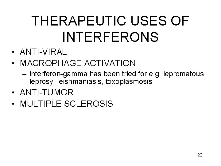 THERAPEUTIC USES OF INTERFERONS • ANTI-VIRAL • MACROPHAGE ACTIVATION – interferon-gamma has been tried