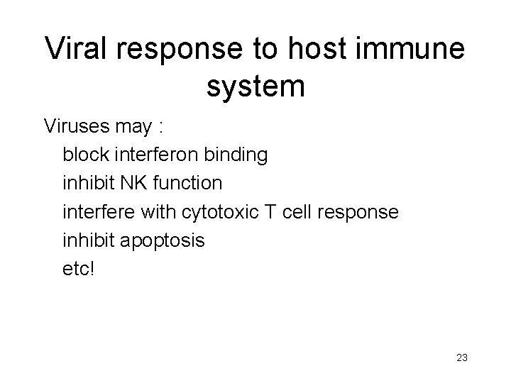 Viral response to host immune system Viruses may : block interferon binding inhibit NK