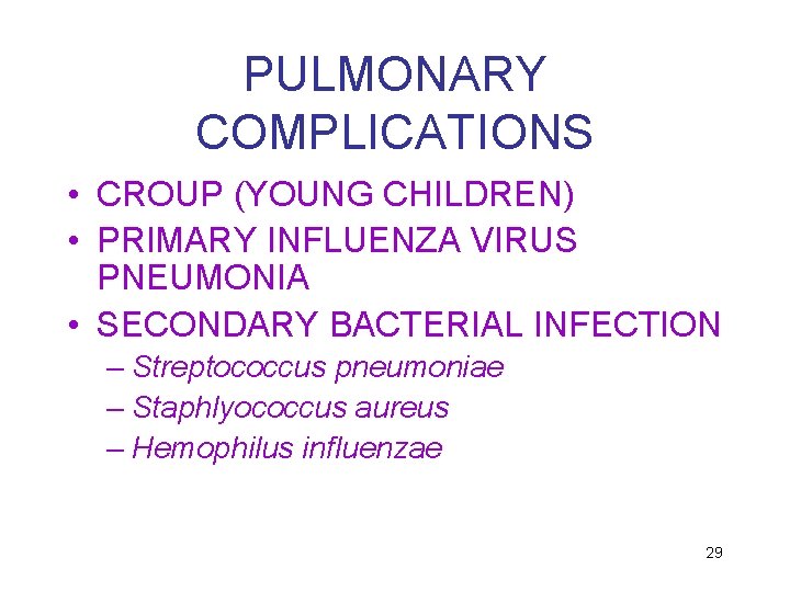 PULMONARY COMPLICATIONS • CROUP (YOUNG CHILDREN) • PRIMARY INFLUENZA VIRUS PNEUMONIA • SECONDARY BACTERIAL