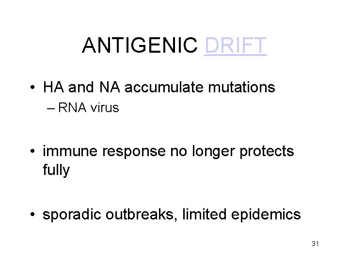 ANTIGENIC DRIFT • HA and NA accumulate mutations – RNA virus • immune response