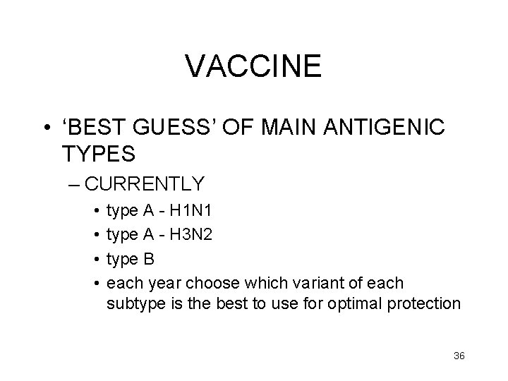 VACCINE • ‘BEST GUESS’ OF MAIN ANTIGENIC TYPES – CURRENTLY • • type A